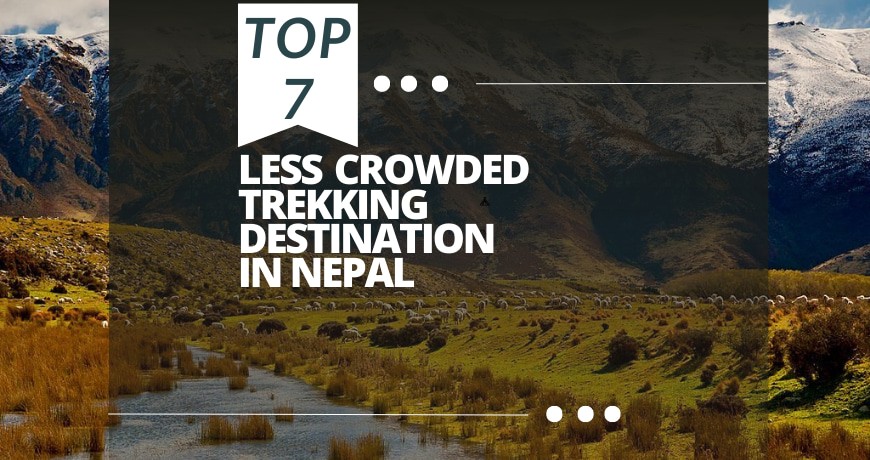 Top 7 Less Crowded Trekking Destinations in Nepal